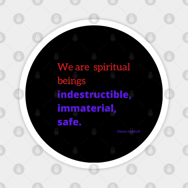 We are spiritual beings indestructible, immaterial, safe Magnet by Rechtop